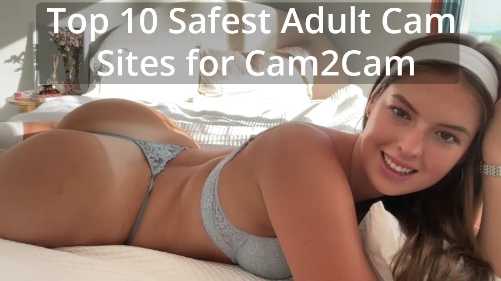 Top 10 Safest Adult Cam Sites for Cam2Cam: Your In-Depth Guide